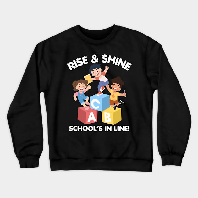 RISE & SHINE SCHOOL’S IN LINE CUTE FUNNY BACK TO SCHOOL Crewneck Sweatshirt by CoolFactorMerch